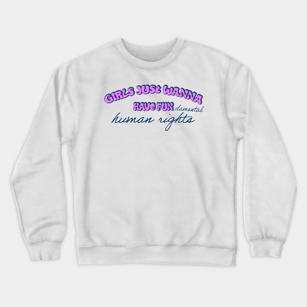 Girls just wanna have fundamental human rights Crewneck Sweatshirt by RocksNMills